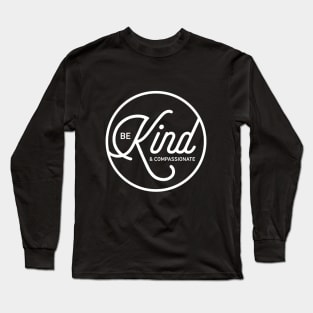 Be Kind & Compassionate Long Sleeve T-Shirt